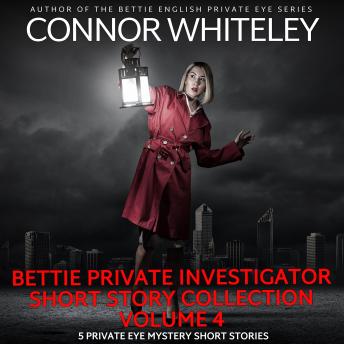 Bettie Private Investigator Short Story Collection Volume 4: 5 Private Eye Mystery Short Stories
