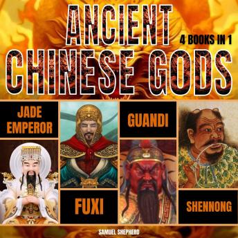 Ancient Chinese Gods: Jade Emperor, Fuxi, Guandi & Shennong