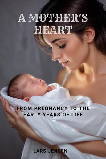 A Mother's Heart - From Pregnancy to the Early Years of Life