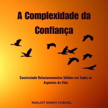 [Portuguese] - A Complexidade da Confiança: Construindo Relacionamentos Sólidos em Todos os Aspectos da Vida