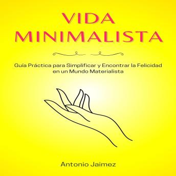 [Spanish] - Vida Minimalista: Guía Práctica para Simplificar y Encontrar la Felicidad en un Mundo Materialista