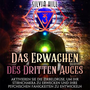 [German] - Das Erwachen des Dritten Auges: Aktivieren Sie die Zirbeldrüse, um Ihr Stirnchakra zu erwecken und Ihre psychischen Fähigkeiten zu entwickeln