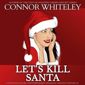 Let's Kill Santa: A Matilda Plum Contemporary Holiday Fantasy Novella