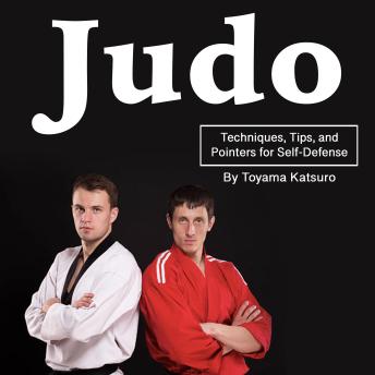 Download Judo: Techniques, Tips, and Pointers for Self-Defense by Toyama Katsuro