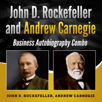 Download John D. Rockefeller and Andrew Carnegie: Business Autobiography Combo by Andrew Carnegie, John D. Rockefeller