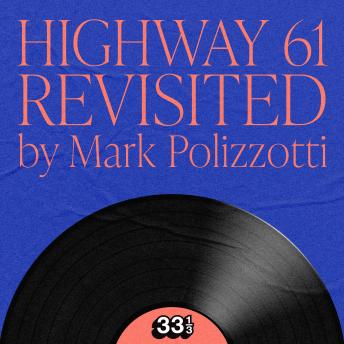 Bob Dylan's Highway 61 Revisited - Mark Polizzoti Bob Dylan's Highway 61 Revisited - Mark Polizzoti