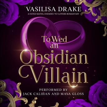 To Wed an Obsidian Villain: A Fated Mates, Enemies-to-Lovers Romantasy