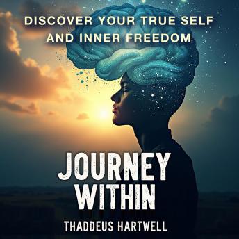Journey Within: Discover Your True Self and Inner Freedom: Unlock Your True Self! Dive into dynamic audio lessons for ultimate inner freedom and self-discovery.