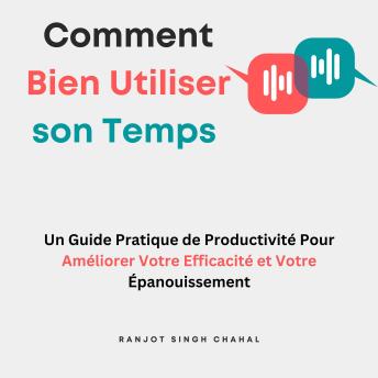 [French] - Comment Bien Utiliser son Temps: Un Guide Pratique de Productivité Pour Améliorer Votre Efficacité et Votre Épanouissement