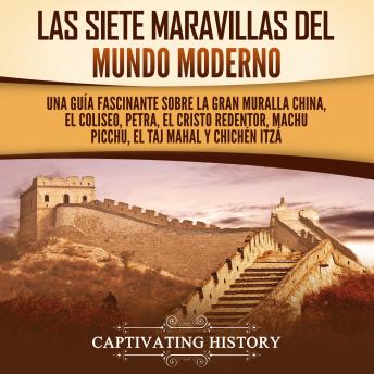[Spanish] - Las siete maravillas del mundo moderno: Una guía fascinante sobre la Gran Muralla China, el Coliseo, Petra, el Cristo Redentor, Machu Picchu, el Taj Mahal y Chichén Itzá