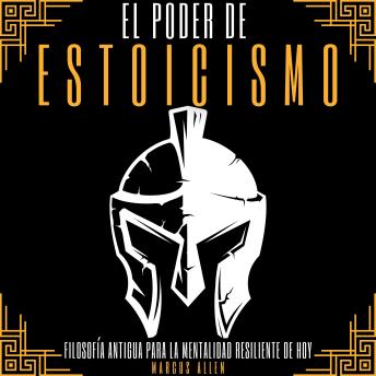 [Spanish] - EL PODER DE ESTOICISMO: FILOSOFÍA ANTIGUA PARA LA MENTALIDAD RESILIENTE DE HOY