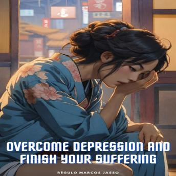 Download Overcome Depression And Finish Your Suffering by Régulo Marcos Jasso