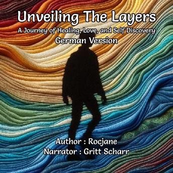 [German] - Unveiling The Layers: A Journey of Healing, Love, and Self Discovery: German Version