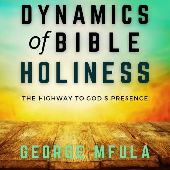Dynamics of Bible Holiness: The Highway to God's Presence