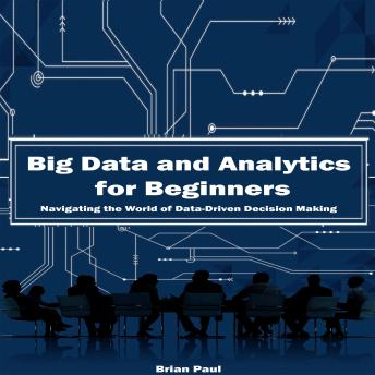 Big Data and Analytics for Beginners: Navigating the World of Data-Driven Decision Making