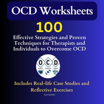 OCD Worksheets: A Comprehensive Guide to Overcoming Childhood OCD with Strength, Resilience, and Hope: A Collaborative Approach for Families, Therapists, and Young Patients Battling OCD