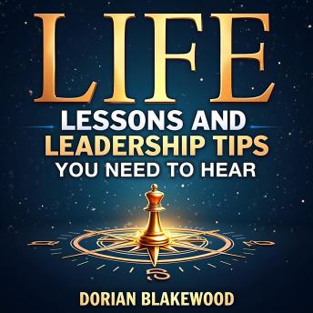 Life Lessons and Leadership Tips You Need to Hear: 'Discover life-changing audio lessons filled with essential leadership insights. Excel like never before!'