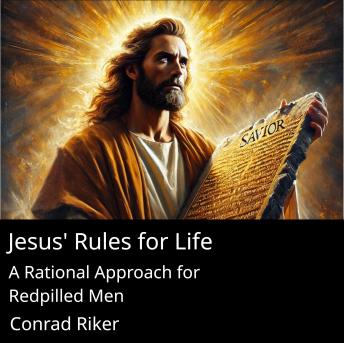 Jesus's Rules for Life: A Rational Approach for Redpilled Men