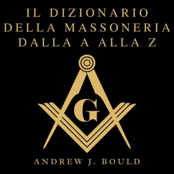 [Italian] - Il Dizionario della Massoneria dalla A alla Z: Una guida completa ai simboli, rituali, misteri, tradizioni e storia per i massoni e per gli spiriti curiosi