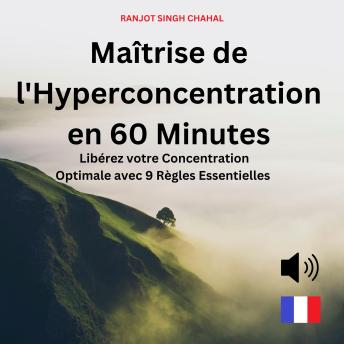 [French] - Maîtrise de l'Hyperconcentration en 60 Minutes: Libérez votre Concentration Optimale avec 9 Règles Essentielles