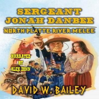 Sergeant Jonah Danbee - North Platte River Melee: A Classic Western