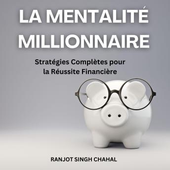 [French] - La Mentalité Millionnaire: Stratégies Complètes pour la Réussite Financière