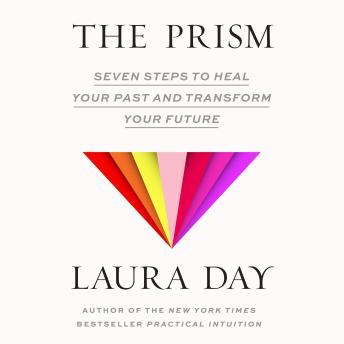 The Prism: Seven Steps to Heal Your Past and Transform Your Future