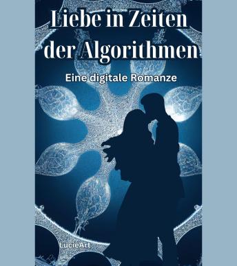[German] - Liebe in Zeiten der Algorithmen: Eine digitale Romanze