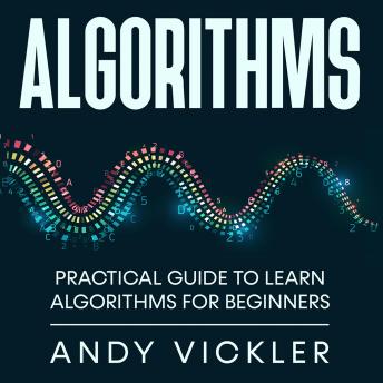 Algorithms: Practical Guide to Learn Algorithms For Beginners