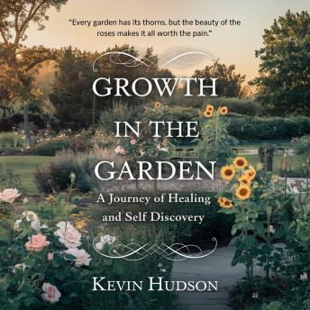 Growth in the Garden:: A Journey of Healing and Self-Discovery