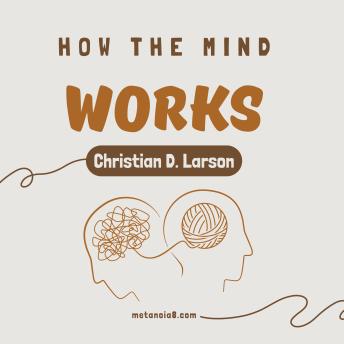 How the Mind Works: Discover the power of positive thinking