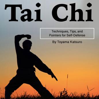 Tai Chi: Techniques, Tips, and Pointers for Self-Defense