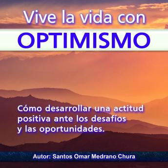 [Spanish] - Vive la vida con optimismo: Cómo desarrollar una actitud positiva ante los desafíos y las oportunidades