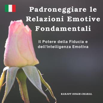 [Italian] - Padroneggiare le Relazioni Emotive Fondamentali: Il Potere della Fiducia e dell'Intelligenza Emotiva