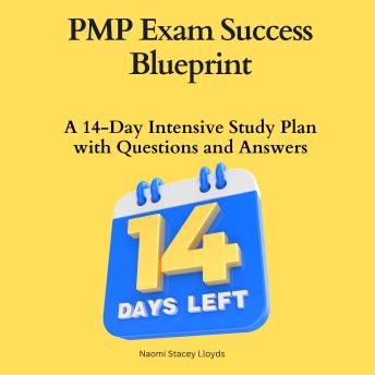 PMP Exam Success Blueprint :A 14-Day Intensive Study Plan with Questions and Answers: PMP Certification Study Guide, Practice Questions for PMP Exam