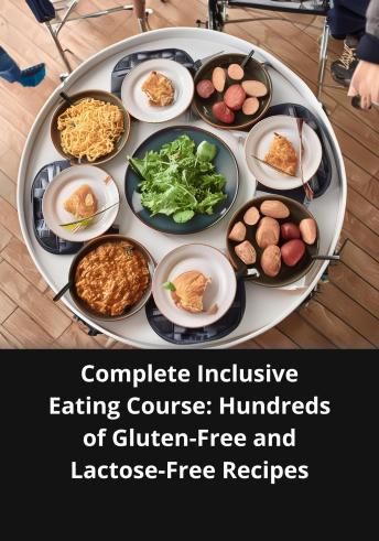 Complete Inclusive Eating Course: Hundreds Of Gluten-free And Lactose-free Recipes