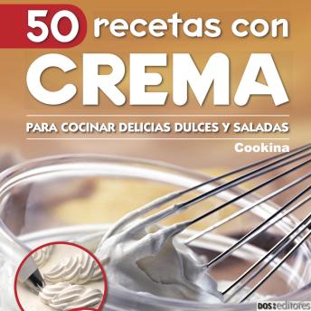 [Spanish] - 50 Recetas con crema: Para cocinar delicias dulces y saladas