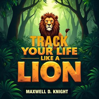 Track Your Life Like a Lion: Discover the Secrets: 'Master Your Life: Unveil secrets with engaging audio lessons for ultimate success!'