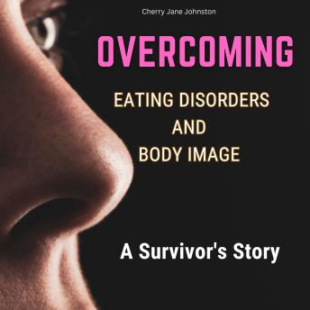 Download Overcoming Eating Disorders and Body Image : A Survivor's Story: The Story of Emma Kia Lawson by Cherry Jane Johnston
