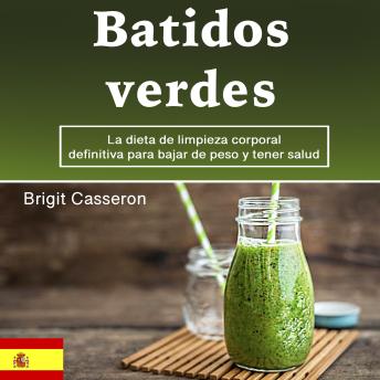 [Spanish] - Batidos verdes: La dieta de limpieza corporal definitiva para bajar de peso y tener salud