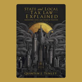 State and Local Tax Law Explained: Navigating Legal Issues in Taxation