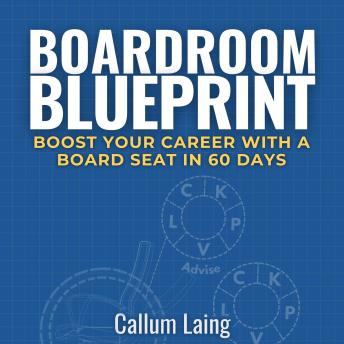 Boardroom Blueprint: Boost Your Career With a Board Seat in 60 Days