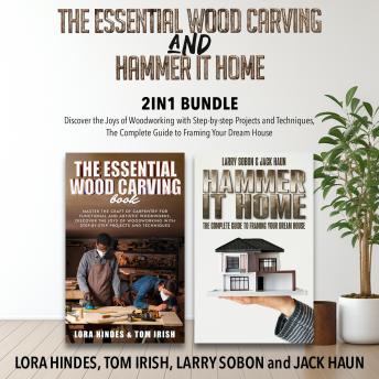 The Essential Wood Carving and Hammer It Home 2-in-1 Bundle: Discover the Joys of Woodworking with Step-by-step Projects and Techniques, The Complete Guide to Framing Your Dream House