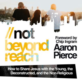 Not Beyond Reach: How to Share Jesus with the Young, the Deconstructed, and the Non-Religious