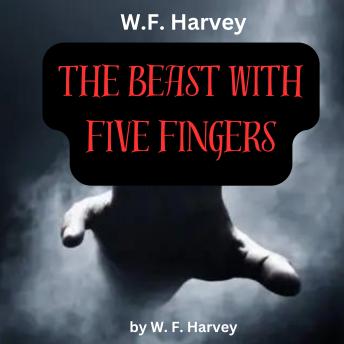 W. F. Harvey: The Beast With Five Fingers: The old box contained something still alive; something very malevolent and something very evil