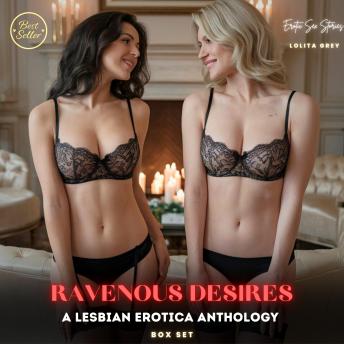 Ravenous Desires: A Lesbian Erotica Anthology BOX SET: A dance of forbidden lesbian desires, where first-time encounters ignite wild passions. Each touch and kiss open the soul to a realm of intense, unspoken pleasure, surrendering to the art of ecstasy.