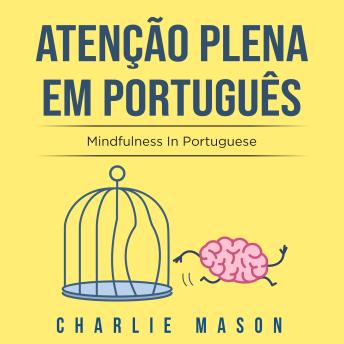 [Portuguese] - Atenção plena Em português/ Mindfulness In Portuguese: 10 Melhores Dicas para Superar Obsessões e Compulsões Usando o Mindfulness