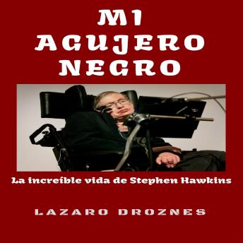 [Spanish] - MI AGUJERO NEGRO: La increíble vida de Stephen Hawkins.