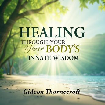 Healing Through Your Body's Innate Wisdom: Elevate your healing journey! Listen to audio lessons that harness your body's natural wisdom for optimal well-being.
