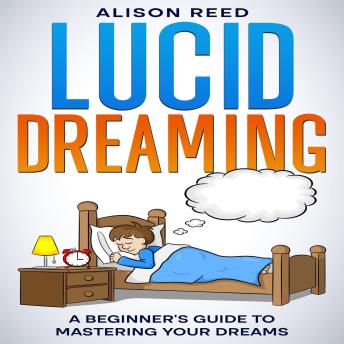 Lucid Dreaming: A Beginner’s Guide to Mastering your Dreams